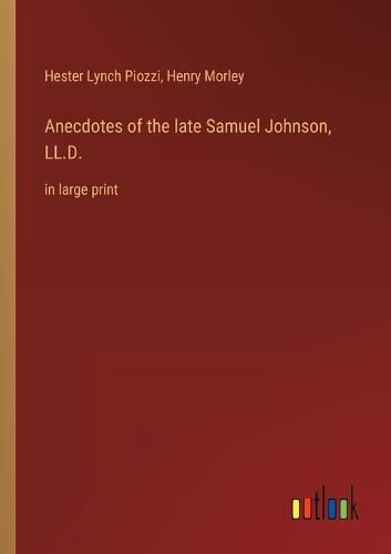 Cover image for Anecdotes of the late Samuel Johnson, LL.D.