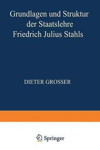 Grundlagen Und Struktur Der Staatslehre Friedrich Julius Stahls