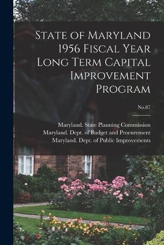 Cover image for State of Maryland 1956 Fiscal Year Long Term Capital Improvement Program; No.87