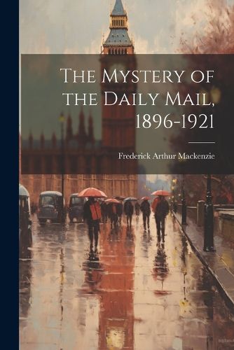 Cover image for The Mystery of the Daily Mail, 1896-1921