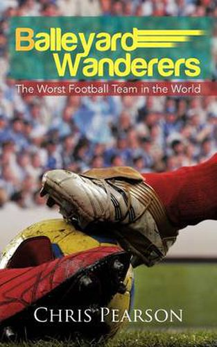 Cover image for Balleyard Wanderers: The Worst Football Team in the World