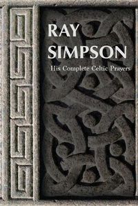 Cover image for Ray Simpson: His Complete Celtic Prayers