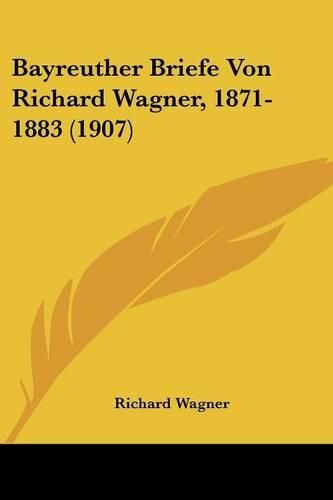Cover image for Bayreuther Briefe Von Richard Wagner, 1871-1883 (1907)