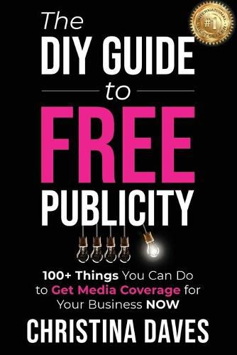 Cover image for The DIY Guide to FREE Publicity: 100+ Things You Can Do to Get Media Coverage for Your Business Now