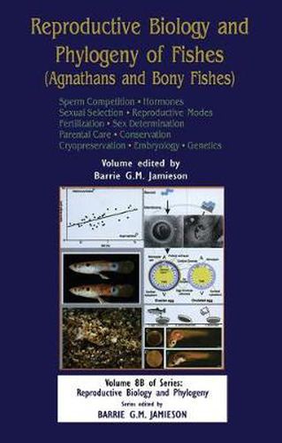 Cover image for Reproductive Biology and Phylogeny of Fishes (Agnathans and Bony Fishes): Sperm Competition * Hormones Sexual Selection * Reproductive Modes Fertilization * Sex Determination Parental Care * Conservation Cryopreservation * Embryology * Genetics