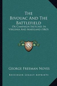 Cover image for The Bivouac and the Battlefield: Or Campaign Sketches in Virginia and Maryland (1863)