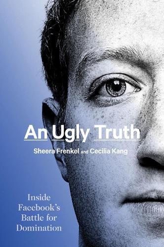 Cover image for An Ugly Truth: Inside Facebook's Battle for Domination