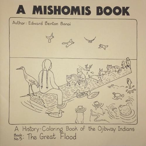 A Mishomis Book, A History-Coloring Book of the Ojibway Indians: Book 5: The Great Flood