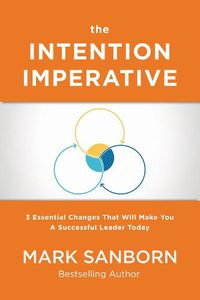 Cover image for The Intention Imperative: 3 Essential Changes That Will Make You a Successful Leader Today