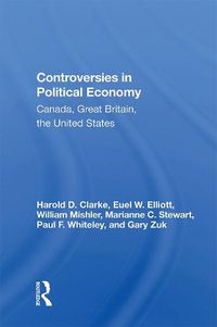 Cover image for Controversies in Political Economy: Canada, Great Britain, the United States