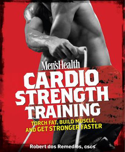 Cardio Strength Training: Torch Fat, Build Muscle, and Get Stronger Faster