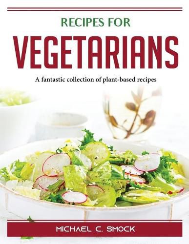 Cover image for Recipes for VEGETARIANS: A fantastic collection of plant-based recipes