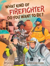 Cover image for What Kind of Firefighter Do You Want to Be?