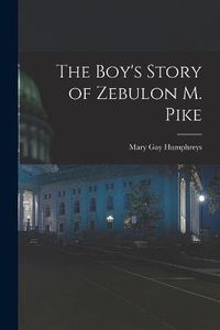 Cover image for The Boy's Story of Zebulon M. Pike