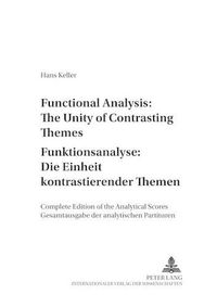 Cover image for Functional Analysis: The Unity of Contrasting Themes Funktionsanalyse: Die Einheit Kontrastierender Themen: Complete Edition of the Analytical Scores Gesamtausgabe der Analytischen Partituren