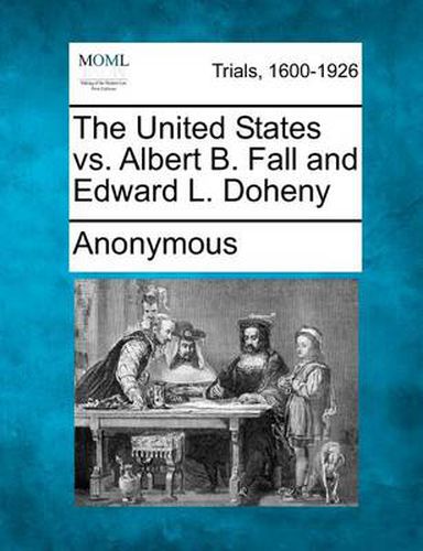 The United States vs. Albert B. Fall and Edward L. Doheny