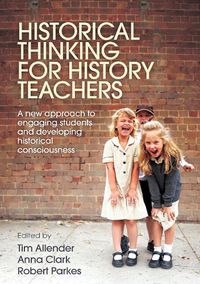 Cover image for Historical Thinking for History Teachers: A new approach to engaging students and developing historical consciousness