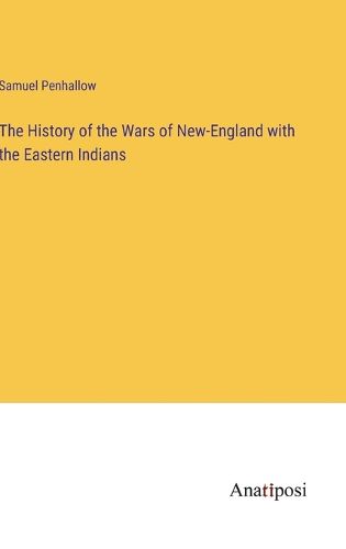 Cover image for The History of the Wars of New-England with the Eastern Indians