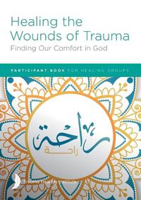 Cover image for Healing the Wounds of Trauma: Finding Our Comfort in God Participant Book