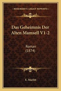 Cover image for Das Geheimnis Der Alten Mamsell V1-2: Roman (1874)