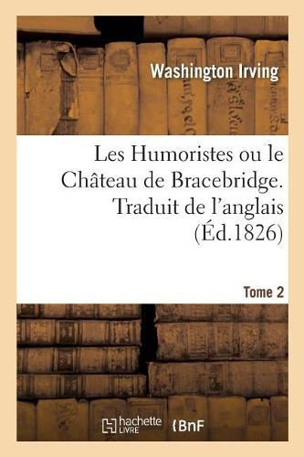 Cover image for Les Humoristes Ou Le Chateau de Bracebridge. Traduit de l'Anglais. Tome 2