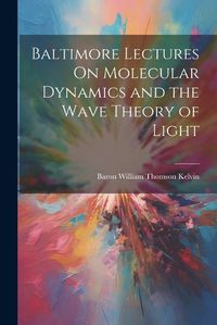 Cover image for Baltimore Lectures On Molecular Dynamics and the Wave Theory of Light