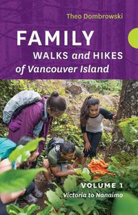 Cover image for Family Walks and Hikes of Vancouver Island - Volume 1: Streams, Lakes, and Hills from Victoria to Nanaimo