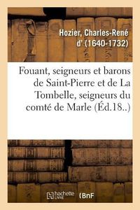 Cover image for Fouant, Seigneurs Et Barons de Saint-Pierre Et de la Tombelle, Seigneurs Du Comte de Marle