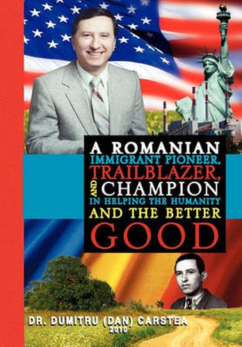 Cover image for A Romanian Immigrant Pioneer, Trailblazer, and Champion in Helping Humanity and the Better Good