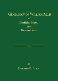 Cover image for Genealogy of William Allis of Hatfield, Mass. and Descendants 1630-1919