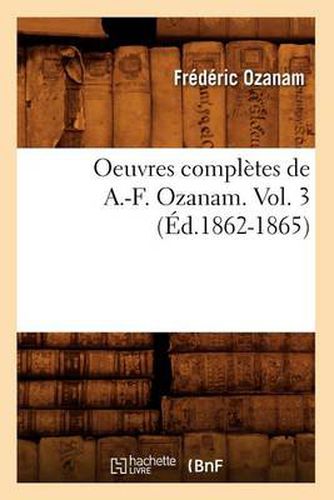 Oeuvres Completes de A.-F. Ozanam. Vol. 3 (Ed.1862-1865)