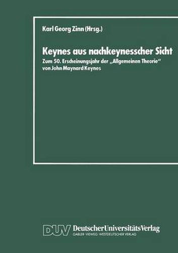 Keynes Aus Nachkeynesscher Sicht: Zum 50. Erscheinungsjahr Der  Allgemeinen Theorie  Von John Maynard Keynes