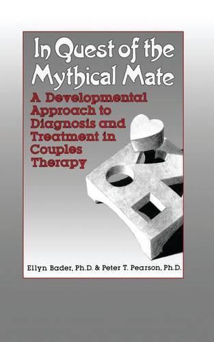 Cover image for In Quest of the Mythical Mate: A Developmental Approach to Diagnosis and Treatment in Couples Therapy