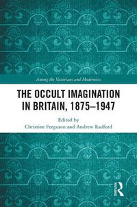 Cover image for The Occult Imagination in Britain, 1875-1947