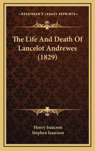 The Life and Death of Lancelot Andrewes (1829) the Life and Death of Lancelot Andrewes (1829)