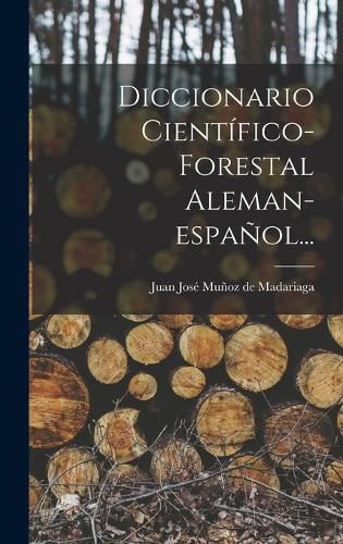 Cover image for Diccionario Cientifico-forestal Aleman-espanol...