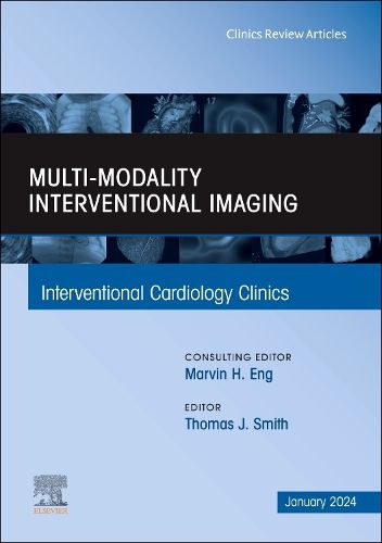 Multi-Modality Interventional Imaging, An Issue of Interventional Cardiology Clinics: Volume 13-1