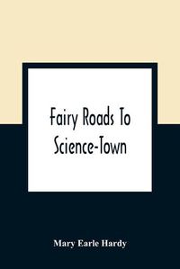 Cover image for Fairy Roads To Science-Town