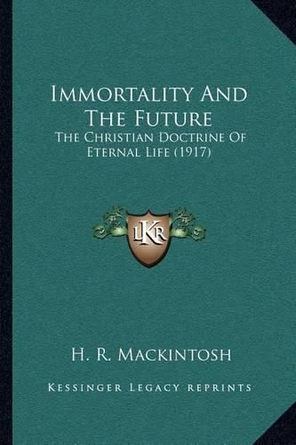 Cover image for Immortality and the Future: The Christian Doctrine of Eternal Life (1917)