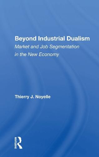 Cover image for Beyond Industrial Dualism: Market and Job Segmentation in the New Economy