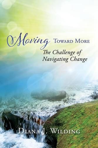 Cover image for Moving Toward More: The Challenge of Navigating Change