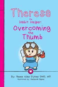 Cover image for Theresa the Habit Helper: Overcoming the Thumb