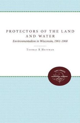 Cover image for Protectors of the Land and Water: Environmentalism in Wisconsin, 1961-1968
