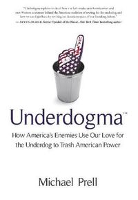 Cover image for Underdogma: How America's Enemies Use Our Love for the Underdog to Trash American Power