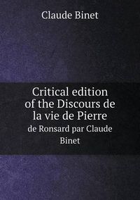 Cover image for Critical edition of the Discours de la vie de Pierre de Ronsard par Claude Binet