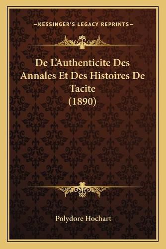 de L'Authenticite Des Annales Et Des Histoires de Tacite (1890)