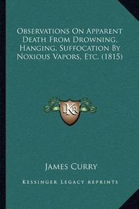 Cover image for Observations on Apparent Death from Drowning, Hanging, Suffocation by Noxious Vapors, Etc. (1815)