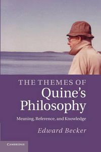 Cover image for The Themes of Quine's Philosophy: Meaning, Reference, and Knowledge