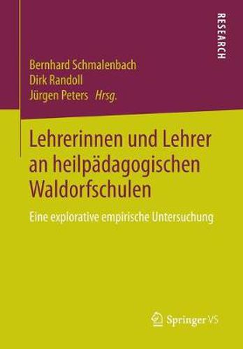 Lehrerinnen und Lehrer an heilpadagogischen Waldorfschulen: Eine explorative empirische Untersuchung