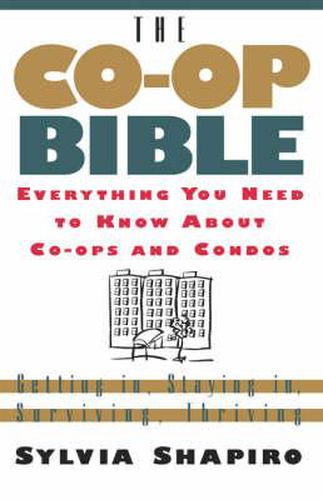 Cover image for The Co-Op Bible: Everything You Need to Know about Co-Ops and Condos; Getting In, Staying In, Surviving, Thriving